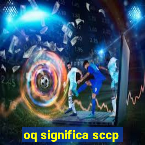 oq significa sccp